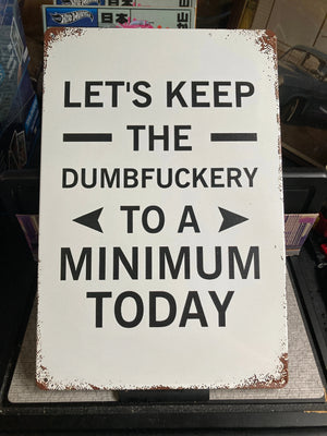 Let’s Keep The Dumbfuckery To A Minimum Today Sign
