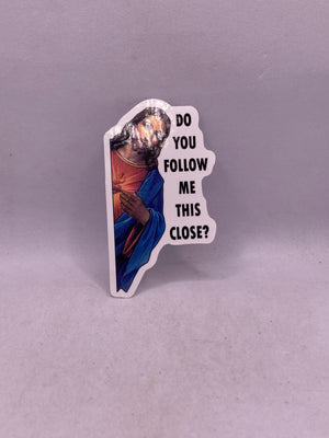 Do You Follow Me This Close? Sticker