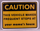 Caution This Vehicle Makes Frequent Stops At Your Mama’s House Sticker