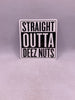 Straight Outta Deez Nuts Sticker