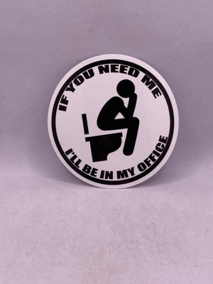 If You Need Me I’ll Be In My Office Sticker