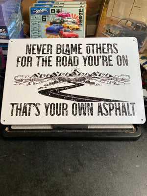 Never Blame Others For The Road You’re On That’s Your Own Asphalt Sign
