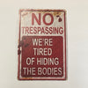 No Trespassing Were Tired Of Hiding The Bodies Sign