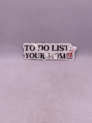 To Do List: Your Mom Sticker